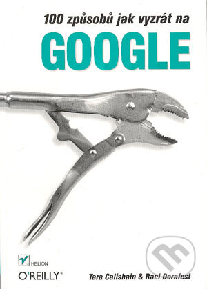 Kniha: 100 způsobů jak vyzrát na Google (Rael Dornfest a Tara Calishain). Helion, 2004 Kniha: 100 způsobů jak vyzrát na Google (Rael Dornfest a Tara Calishain). Helion, 2004