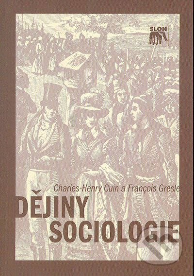 Kniha: Dějiny sociologie (Charles Henry Cuin a Francois Gresle). SLON, 2004 Kniha: Dějiny sociologie (Charles Henry Cuin a Francois Gresle). SLON, 2004