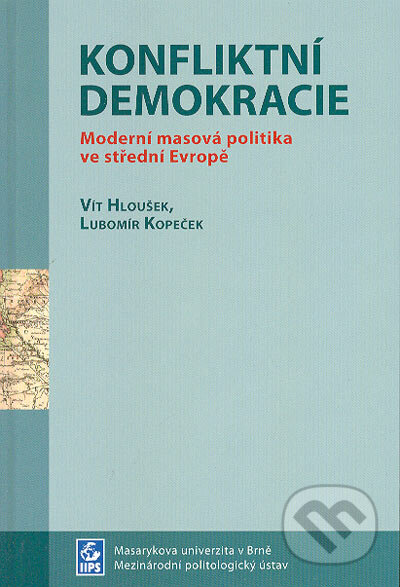 Konfliktní demokracie - Vít Hloušek, Lubomír Kopeček, Masarykova univerzita, 2004