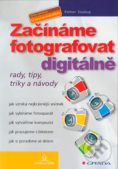 Kniha: Začínáme fotografovat digitálně (Roman Soukup). Grada, 2004 Kniha: Začínáme fotografovat digitálně (Roman Soukup). Grada, 2004