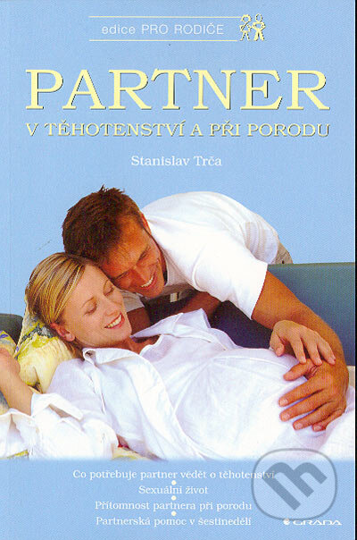 Kniha: Partner v těhotenství a při porodu (Stanislav Trča). Grada, 2004 Kniha: Partner v těhotenství a při porodu (Stanislav Trča). Grada, 2004