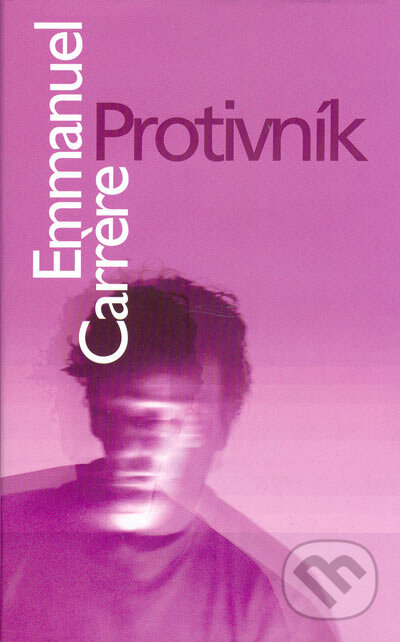 Kniha: Protivník (Emmanuel Carrère). Slovart, 2004 Kniha: Protivník (Emmanuel Carrère). Slovart, 2004