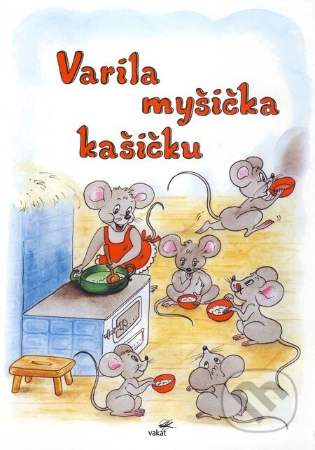 Kniha: Varila myšička kašičku (Vakát). Vakát, 2004 Kniha: Varila myšička kašičku (Vakát). Vakát, 2004