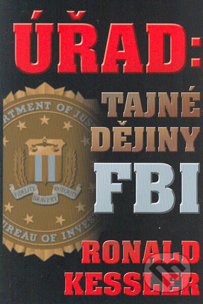 Kniha: Úřad: Tajné dějiny FBI (Ronald Kessler). BB/art, 2004 Kniha: Úřad: Tajné dějiny FBI (Ronald Kessler). BB/art, 2004