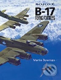 Kniha: B-17 Flying Fortress (Martin Bowman). Vašut, 2004 Kniha: B-17 Flying Fortress (Martin Bowman). Vašut, 2004