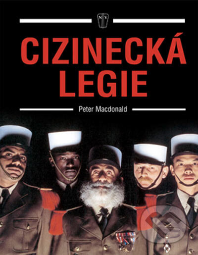Kniha: Cizinecká legie (Peter Macdonald). Naše vojsko CZ, 2004 Kniha: Cizinecká legie (Peter Macdonald). Naše vojsko CZ, 2004
