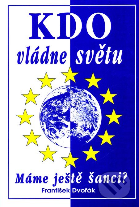 Kniha: Kdo vládne světu (František Dvořák). Eko-konzult, 2004 Kniha: Kdo vládne světu (František Dvořák). Eko-konzult, 2004