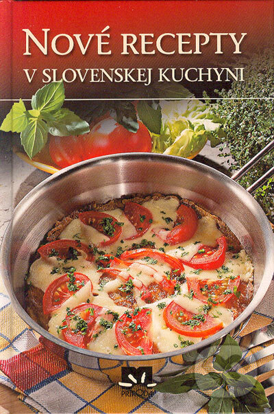 Kniha: Nové recepty v slovenskej kuchyni (Príroda). Príroda, 2004 Kniha: Nové recepty v slovenskej kuchyni (Príroda). Príroda, 2004