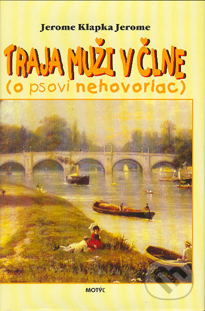 Kniha: Traja muži v člne, o psovi nehovoriac (Jerome Klapka Jerome). Motýľ, 2004 Kniha: Traja muži v člne, o psovi nehovoriac (Jerome Klapka Jerome). Motýľ, 2004