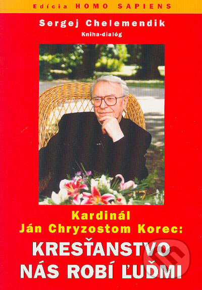 Kniha: Kresťanstvo nás robí ľuďmi (Ján Chryzostom Korec a Sergej Chelemendik). Slovanský dom, 2004 Kniha: Kresťanstvo nás robí ľuďmi (Ján Chryzostom Korec a Sergej Chelemendik). Slovanský dom, 2004