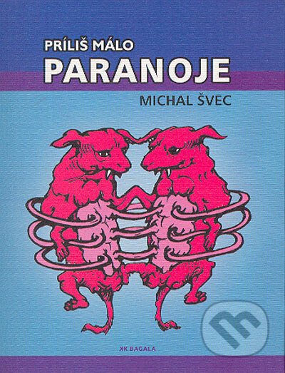 Kniha: Príliš málo paranoje (Michal Švec). Koloman Kertész Bagala, 2004 Kniha: Príliš málo paranoje (Michal Švec). Koloman Kertész Bagala, 2004