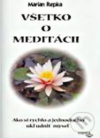 Kniha: Všetko o meditácii (Marian Repka). Espero, 2004 Kniha: Všetko o meditácii (Marian Repka). Espero, 2004
