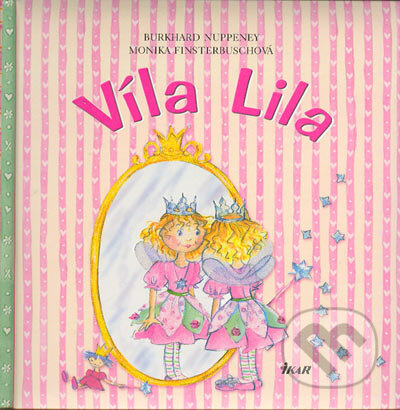 Kniha: Víla Lila (Burkhard Nuppeney a Monika Finsterbuschová). Ikar, 2004 Kniha: Víla Lila (Burkhard Nuppeney a Monika Finsterbuschová). Ikar, 2004