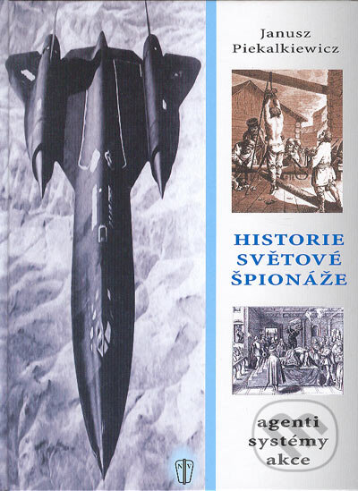 Kniha: Historie světové špionáže (Janusz Piekalkiewicz). Naše vojsko CZ, 2004 Kniha: Historie světové špionáže (Janusz Piekalkiewicz). Naše vojsko CZ, 2004