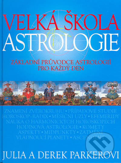Kniha: Velká škola astrologie (Derek Parker a Julie Parkerová). Slovart CZ, 2004 Kniha: Velká škola astrologie (Derek Parker a Julie Parkerová). Slovart CZ, 2004