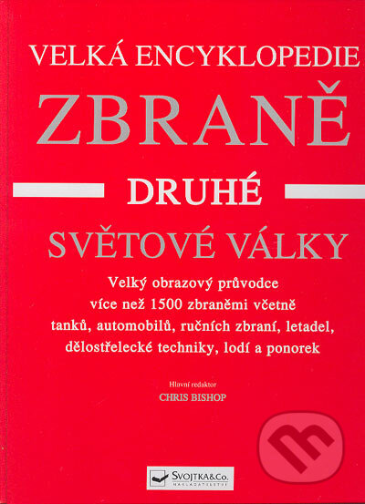 Kniha: Zbraně druhé světové války (Chris Bishop). Svojtka&Co. Kniha: Zbraně druhé světové války (Chris Bishop). Svojtka&Co.