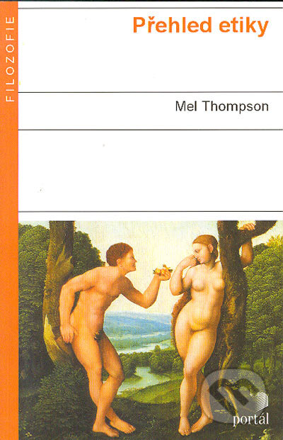 Kniha: Přehled etiky (Mel Thompson). Portál, 2004 Kniha: Přehled etiky (Mel Thompson). Portál, 2004
