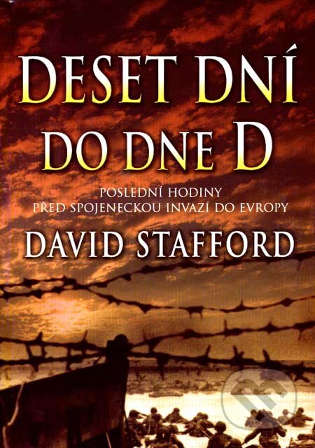 Kniha: Deset dní do dne D (David Stafford). BB/art, 2004 Kniha: Deset dní do dne D (David Stafford). BB/art, 2004