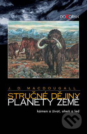 Kniha: Stručné dějiny planety Země (Doug J. Macdougall). Dokořán, 2004 Kniha: Stručné dějiny planety Země (Doug J. Macdougall). Dokořán, 2004