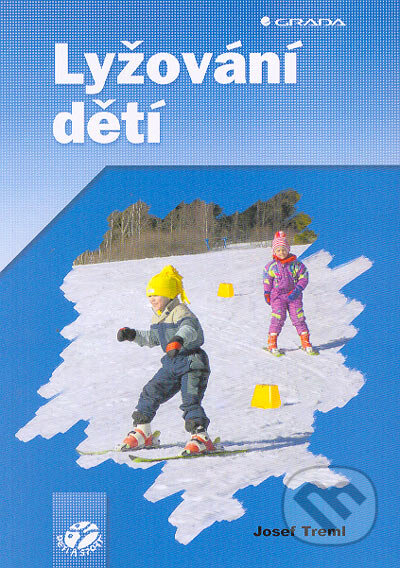 Kniha: Lyžování dětí (Josef Treml). Grada, 2004 Kniha: Lyžování dětí (Josef Treml). Grada, 2004
