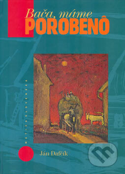 Kniha: Bača, máme porobenô (Ján Dafčík). Vydavateľstvo Matice slovenskej, 2004 Kniha: Bača, máme porobenô (Ján Dafčík). Vydavateľstvo Matice slovenskej, 2004