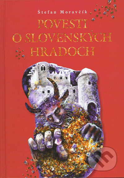 Povesti o slovenských hradoch - Štefan Moravčík, Vydavateľstvo Matice slovenskej, 2004