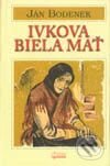 Kniha: Ivkova biela mať (Ján Bodenek). Osveta, 1998 Kniha: Ivkova biela mať (Ján Bodenek). Osveta, 1998