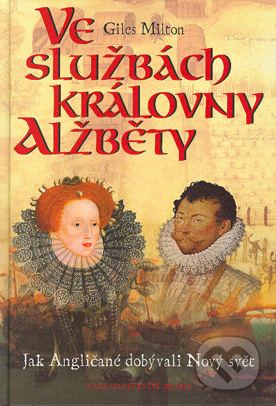 Kniha: Ve službách královny Alžbety (Giles Milton). Brána, 2004 Kniha: Ve službách královny Alžbety (Giles Milton). Brána, 2004