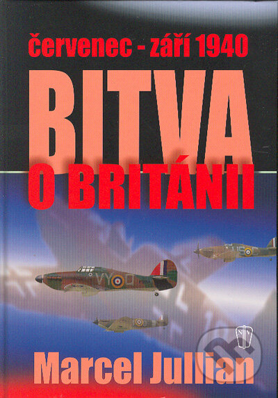 Kniha: Bitva o Británii červenec-září 1940 (Marcel Jullian). Naše vojsko CZ, 2004 Kniha: Bitva o Británii červenec-září 1940 (Marcel Jullian). Naše vojsko CZ, 2004