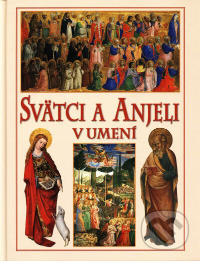 Kniha: Svätci a anjeli v umení (Claire Llewellyn). Slovenské pedagogické nakladateľstvo - Mladé letá, 2004 Kniha: Svätci a anjeli v umení (Claire Llewellyn). Slovenské pedagogické nakladateľstvo - Mladé letá, 2004