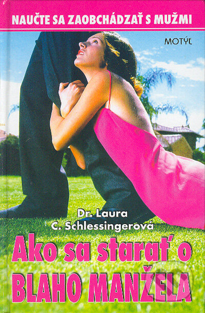 Kniha: Ako sa starať o blaho manžela (Laura C. Schlessingerová). Motýľ, 2004 Kniha: Ako sa starať o blaho manžela (Laura C. Schlessingerová). Motýľ, 2004
