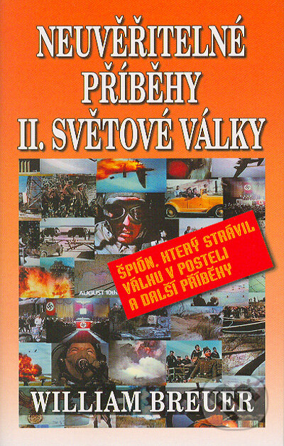 Kniha: Neuvěřitelné příběhy II. světové války (Wiliam Breuer). Aradan, 2004 Kniha: Neuvěřitelné příběhy II. světové války (Wiliam Breuer). Aradan, 2004