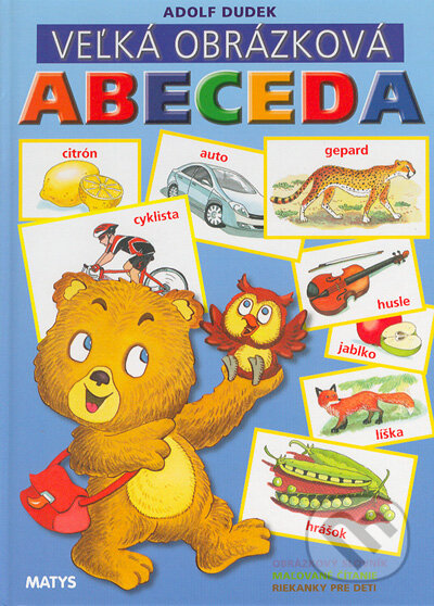 Kniha: Veľká obrázková abeceda (Adolf Dudek). Matys, 2004 Kniha: Veľká obrázková abeceda (Adolf Dudek). Matys, 2004