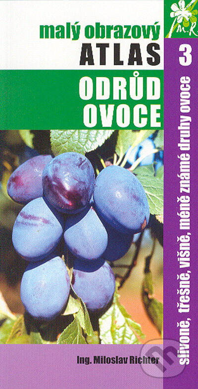 Kniha: Malý obrazový atlas odrůd ovoce 3 (Miloslav Richter). TG TISK, 2004 Kniha: Malý obrazový atlas odrůd ovoce 3 (Miloslav Richter). TG TISK, 2004