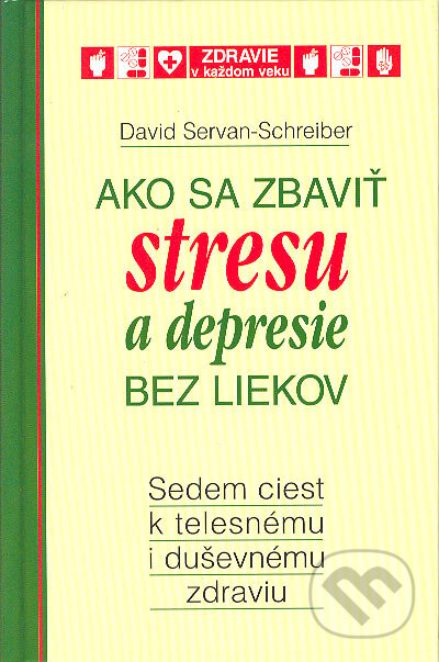 Kniha: Ako sa zbaviť stresu a depresie bez liekov (David Servan-Schreiber). Slovenské pedagogické nakladateľstvo - Mladé letá, 2004 Kniha: Ako sa zbaviť stresu a depresie bez liekov (David Servan-Schreiber). Slovenské pedagogické nakladateľstvo - Mladé letá, 2004