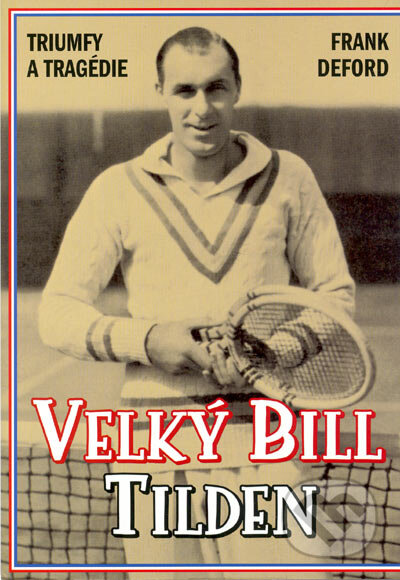 Kniha: Velký Bill Tilden (Frank Deford). BB/art, 2004 Kniha: Velký Bill Tilden (Frank Deford). BB/art, 2004