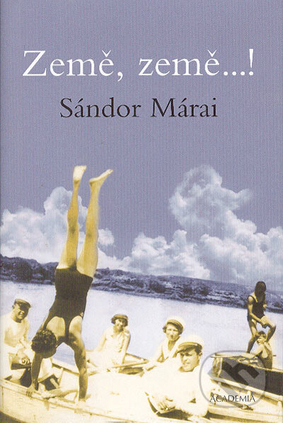 Kniha: Země, země...! (Sándor Márai). Academia, 2004 Kniha: Země, země...! (Sándor Márai). Academia, 2004