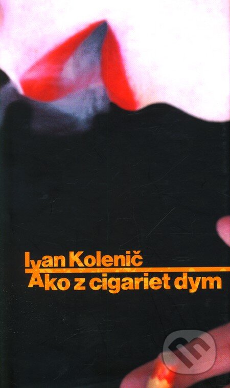 Ako z cigariet dym - Ivan Kolenič, Slovart, 2004