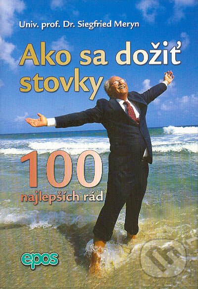 Kniha: Ako sa dožiť stovky (Siegfried Meryn). Epos, 2004 Kniha: Ako sa dožiť stovky (Siegfried Meryn). Epos, 2004