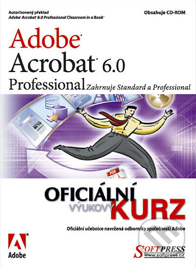 Kniha: Adobe Acrobat 6 Pro - oficiální výukový kurz (SoftPress). SoftPress, 2004 Kniha: Adobe Acrobat 6 Pro - oficiální výukový kurz (SoftPress). SoftPress, 2004