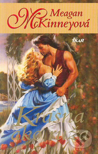 Kniha: Krásna ako ruža (Meagan McKinneyová). Ikar, 2004 Kniha: Krásna ako ruža (Meagan McKinneyová). Ikar, 2004