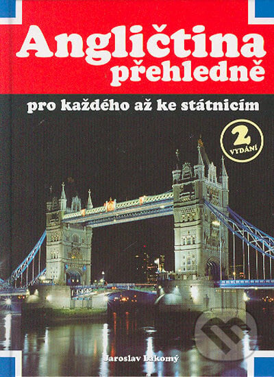 Angličtina přehledně (vázaná) pro každého až ke státnicím, 2. vydání - Jaroslav Lakomý, Rubico, 2004