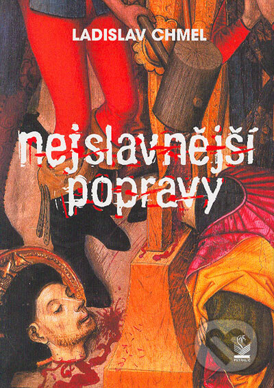 Kniha: Nejslavnější popravy (Ladislav Chmel). Petrklíč, 2004 Kniha: Nejslavnější popravy (Ladislav Chmel). Petrklíč, 2004