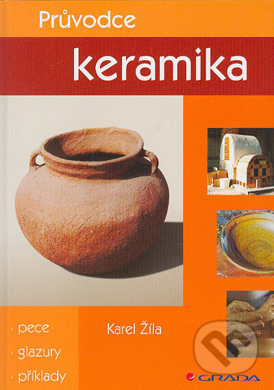 Kniha: Průvodce keramika (Karel Žíla). Grada, 2004 Kniha: Průvodce keramika (Karel Žíla). Grada, 2004