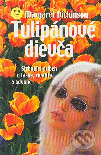 Kniha: Tulipánové dievča (Margaret Dickinson). Arkus, 2004 Kniha: Tulipánové dievča (Margaret Dickinson). Arkus, 2004