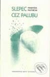 Kniha: Slepec cez palubu (František Pastirčák). Vydavateľstvo Matice slovenskej Kniha: Slepec cez palubu (František Pastirčák). Vydavateľstvo Matice slovenskej