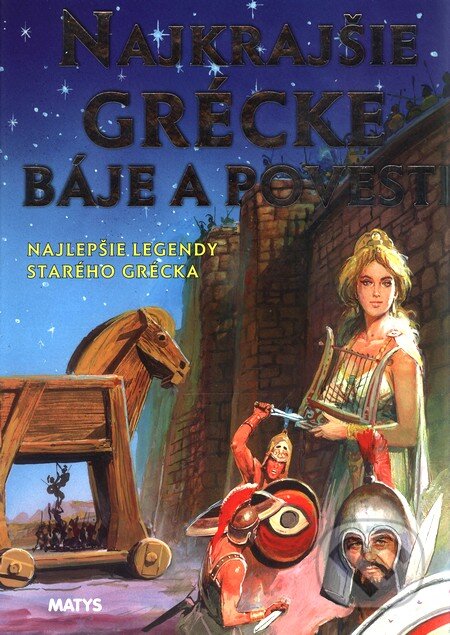 Kniha: Najkrajšie grécke báje a povesti (Matys). Matys, 2004 Kniha: Najkrajšie grécke báje a povesti (Matys). Matys, 2004