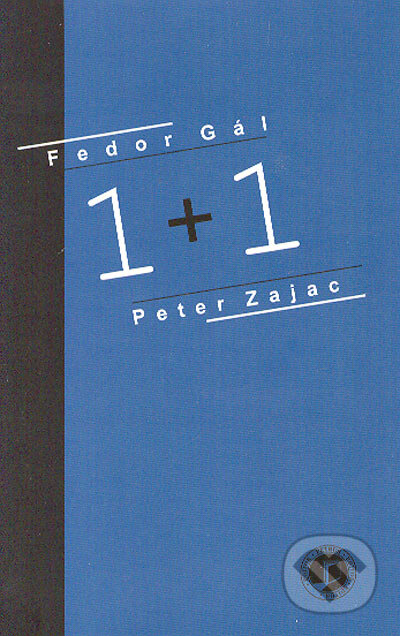 Kniha: 1 + 1 (Fedor Gál a Peter Zajac). Petrus, 2004 Kniha: 1 + 1 (Fedor Gál a Peter Zajac). Petrus, 2004