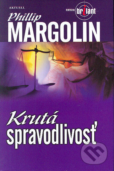 Kniha: Krutá spravodlivosť (Phillip Margolin). Aktuell, 2004 Kniha: Krutá spravodlivosť (Phillip Margolin). Aktuell, 2004