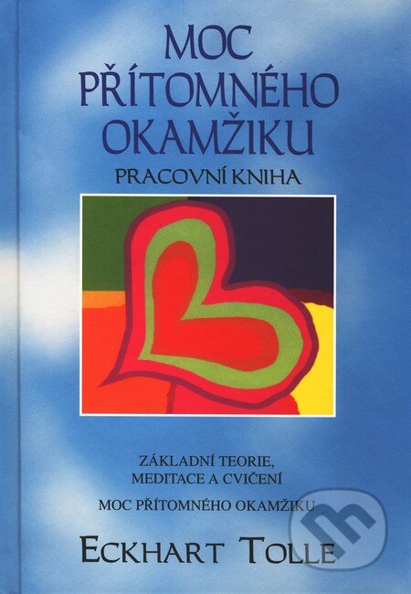 Kniha: Moc přítomného okamžiku - pracovní kniha (Eckhart Tolle). Pragma, 2004 Kniha: Moc přítomného okamžiku - pracovní kniha (Eckhart Tolle). Pragma, 2004